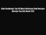 Read Kiwi Cookbook: Top 50 Most Delicious Kiwi Recipes (Recipe Top 50s Book 129) Ebook Online