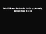 Read Fried Chicken: Recipes for the Crispy Crunchy Comfort-Food Classic PDF Free