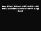 Read Never A Choice: ROMANCE: HOT ALPHA BILLIONAIRE ROMANTIC SUSPENSE SERIES (The Choices Trilogy