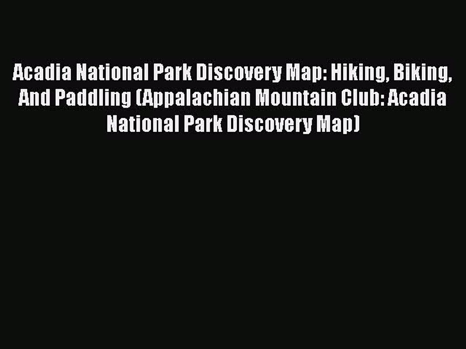 Download Acadia National Park Discovery Map: Hiking Biking And Paddling (Appalachian Mountain