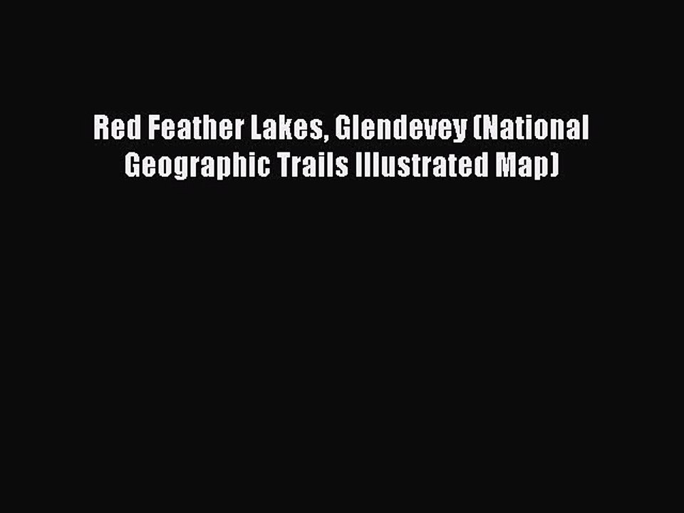 PDF Red Feather Lakes Glendevey (National Geographic Trails Illustrated Map)  Read Online