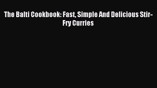 Download The Balti Cookbook: Fast Simple And Delicious Stir-Fry Curries PDF Free