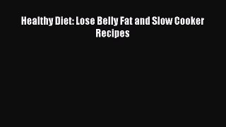 Read Healthy Diet: Lose Belly Fat and Slow Cooker Recipes Ebook Free
