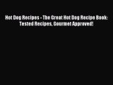 Read Hot Dog Recipes - The Great Hot Dog Recipe Book: Tested Recipes Gourmet Approved! Ebook