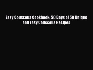 Tải video: Read Easy Couscous Cookbook: 50 Days of 50 Unique and Easy Couscous Recipes PDF Free