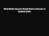 Download Book What Media Classes Really Want to Discuss: A Student Guide PDF Online