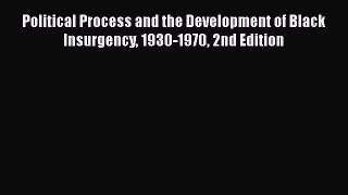 Read Book Political Process and the Development of Black Insurgency 1930-1970 2nd Edition E-Book