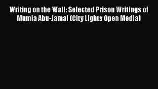 Read Book Writing on the Wall: Selected Prison Writings of Mumia Abu-Jamal (City Lights Open