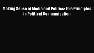 Download Book Making Sense of Media and Politics: Five Principles in Political Communication