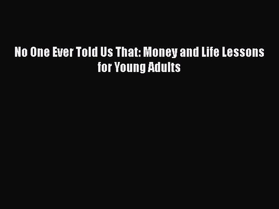 [PDF] No One Ever Told Us That: Money and Life Lessons for Young Adults [Read] Full Ebook