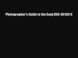 Read Book Photographer's Guide to the Sony DSC-RX100 II E-Book Free