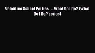 [PDF] Valentine School Parties . . . What Do I Do? (What Do I Do? series) [Download] Online