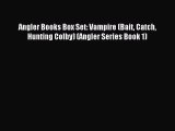 [PDF] Angler Books Box Set: Vampire (Bait Catch Hunting Colby) (Angler Series Book 1) [Download]