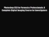 Download Photoshop CS3 for Forensics Professionals: A Complete Digital Imaging Course for Investigators