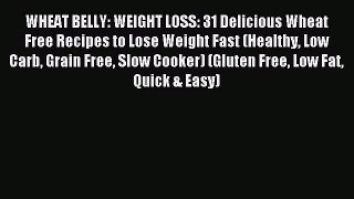 Read WHEAT BELLY: WEIGHT LOSS: 31 Delicious Wheat Free Recipes to Lose Weight Fast (Healthy