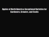 Download Apples of North America: Exceptional Varieties for Gardeners Growers and Cooks PDF
