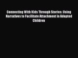 Download Connecting with Kids Through Stories: Using Narratives to Facilitate Attachment in