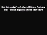 Read How Chinese Are You?: Adopted Chinese Youth and their Families Negotiate Identity and