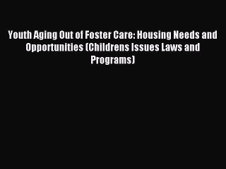 Read Youth Aging Out of Foster Care: Housing Needs and Opportunities (Childrens Issues Laws