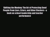 [PDF] Shifting the Monkey: The Art of Protecting Good People From Liars Criers and Other Slackers