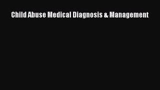[PDF] Child Abuse Medical Diagnosis & Management [Read] Full Ebook
