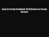 Download Easy Ice Cream Cookbook: 50 Delicious Ice Cream Recipes Ebook Free
