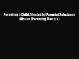 Read Parenting a Child Affected by Parental Substance Misuse (Parenting Matters) Ebook Free