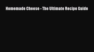 Download Homemade Cheese - The Ultimate Recipe Guide PDF Online
