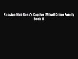 Download Russian Mob Boss's Captive (Mikail Crime Family Book 1) Free Books