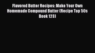 Download Flavored Butter Recipes: Make Your Own Homemade Compound Butter (Recipe Top 50s Book