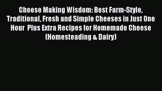 Read Cheese Making Wisdom: Best Farm-Style Traditional Fresh and Simple Cheeses in Just One