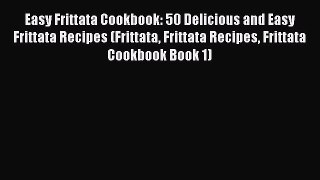 Download Easy Frittata Cookbook: 50 Delicious and Easy Frittata Recipes (Frittata Frittata