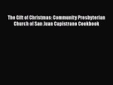 PDF The Gift of Christmas: Community Presbyterian Church of San Juan Capistrano Cookbook Free