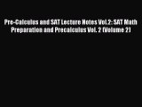 [Download] Pre-Calculus and SAT Lecture Notes Vol.2: SAT Math Preparation and Precalculus Vol.