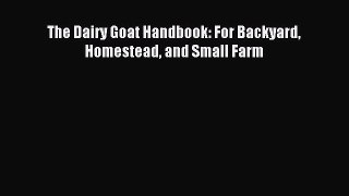 Read The Dairy Goat Handbook: For Backyard Homestead and Small Farm Ebook Free