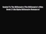 Download Sealed To The Billionaire (The Billionaire's Offer Book 2) (An Alpha Billionaire Romance)