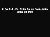 Read 101 Dog Tricks Kids Edition: Fun and Easy Activities Games and Crafts PDF Free