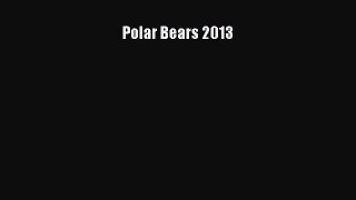 Read Books Polar Bears 2013 ebook textbooks