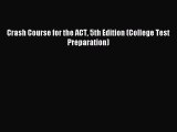 [Download] Crash Course for the ACT 5th Edition (College Test Preparation) Ebook Online