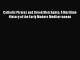 Read Catholic Pirates and Greek Merchants: A Maritime History of the Early Modern Mediterranean
