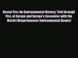 Read Books Vestal Fire: An Environmental History Told through Fire of Europe and Europe's Encounter