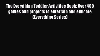 Read The Everything Toddler Activities Book: Over 400 games and projects to entertain and educate