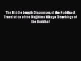 Read Book The Middle Length Discourses of the Buddha: A Translation of the Majjhima Nikaya