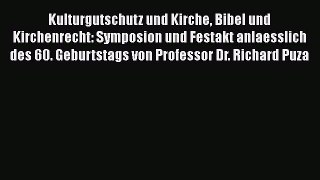 Read Kulturgutschutz und Kirche Bibel und Kirchenrecht: Symposion und Festakt anlaesslich des