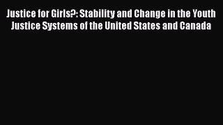 Read Justice for Girls?: Stability and Change in the Youth Justice Systems of the United States
