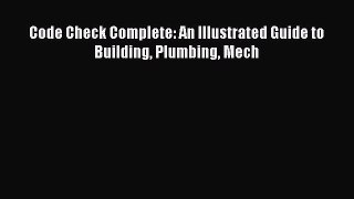 Download Code Check Complete: An Illustrated Guide to Building Plumbing Mech PDF Online