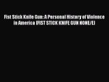Download Book Fist Stick Knife Gun: A Personal History of Violence in America [FIST STICK KNIFE