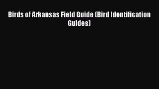 Read Books Birds of Arkansas Field Guide (Bird Identification Guides) ebook textbooks