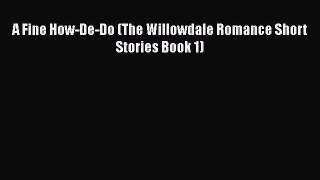 Read A Fine How-De-Do (The Willowdale Romance Short Stories Book 1) Ebook Free