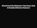 Read Wicked Good (The Billionaire's Fake Fiance Book 3) (An Alpha Billionaire Romance) Ebook